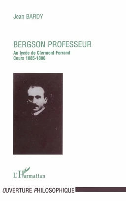 Bergson Professeur - au Lycée de Clermont-Ferrand (1885-1886)