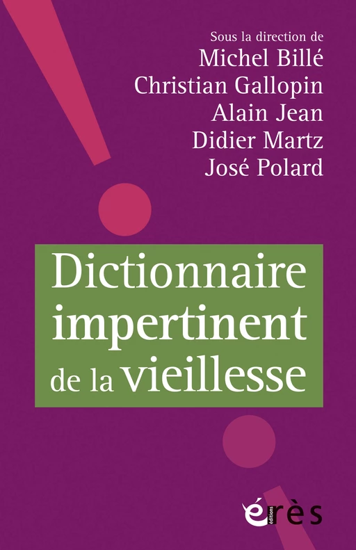 Dictionnaire impertinent de la vieillesse - José POLARD, Michel Billé, Christian GALLOPIN - Eres