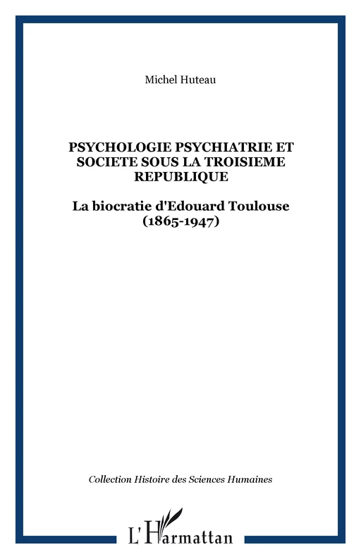 PSYCHOLOGIE PSYCHIATRIE ET SOCIETE SOUS LA TROISIEME REPUBLIQUE - Michel Huteau - Editions L'Harmattan