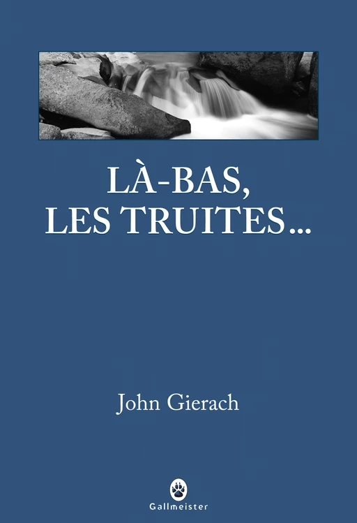 Là-bas les truites - John Gierach - Editions Gallmeister