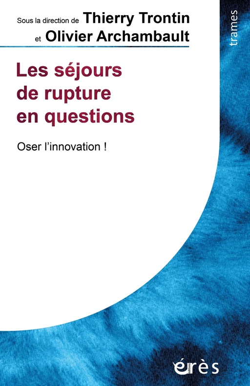 Les séjours de rupture en questions - thierry TRONTIN, olivier ARCHAMBAULT - Eres