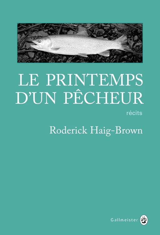 Le printemps d'un pêcheur - Roderick HAIG-BROWN - Editions Gallmeister