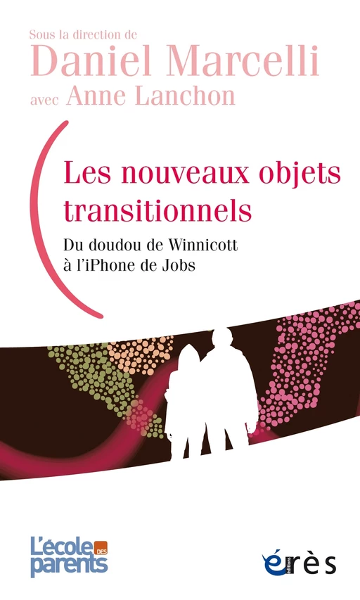 Les nouveaux objets transitionnels - Daniel Marcelli - Eres