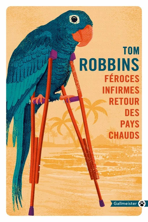 Féroces infirmes retour des pays chauds - Tom ROBBINS - Editions Gallmeister