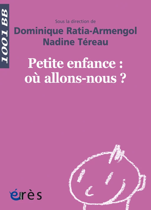 1001 bb 148 Petite enfance où allons-nous ? - Dominique Ratia-Armengol, nadine TEREAU,  ANAPSY PE - Eres