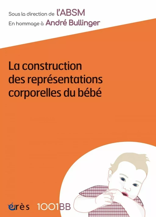 1001BB n°158 - La construction des représentations corporelles du bébé - André BULLINGER,  ABSM - Eres