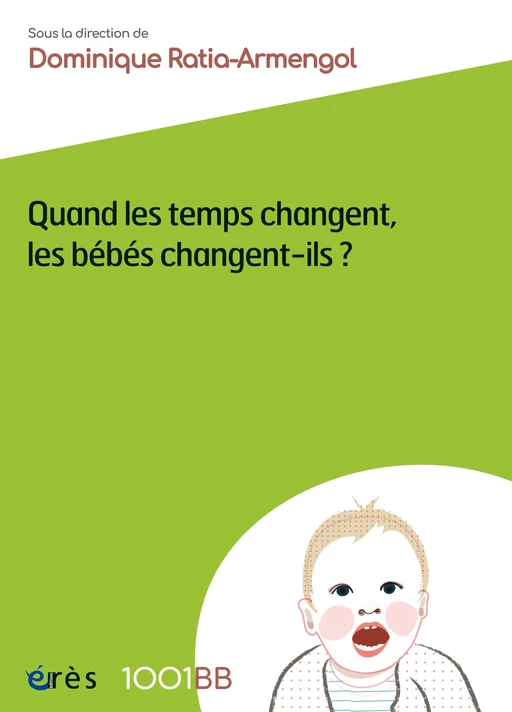 Quand les temps changent, les bébés changent-ils ? - 1001BB n°156 - Dominique Ratia-Armengol,  ANAPSY PE - Eres