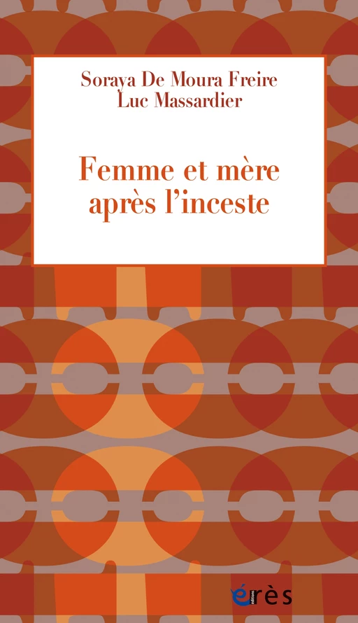 Femme et mère après l'inceste - soraya DE MOURA FREIRE, Luc Massardier - Eres