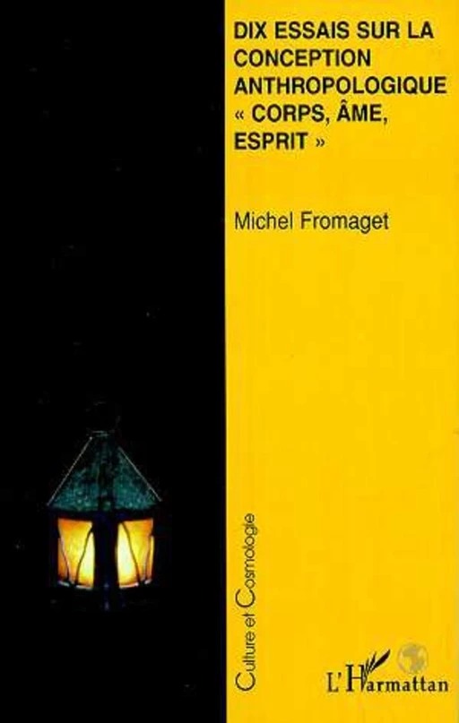 DIX ESSAIS SUR LA CONCEPTION ANTHROPOLOGIQUE " CORPS, AME, ESPRIT " - Michel Fromaget - Editions L'Harmattan