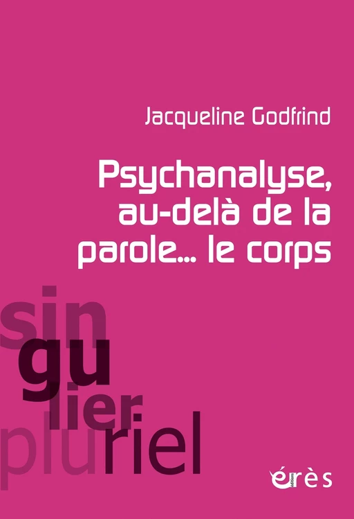 Psychanalyse, au-delà de la parole... le corps - Jacqueline Godfrind - Eres