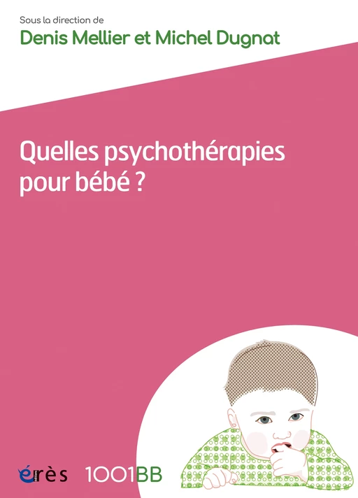 Quelles psychothérapies pour bébé ? - 1001BB n°162 - Michel Dugnat, Denis Mellier, sylvie NEZELOF - Eres