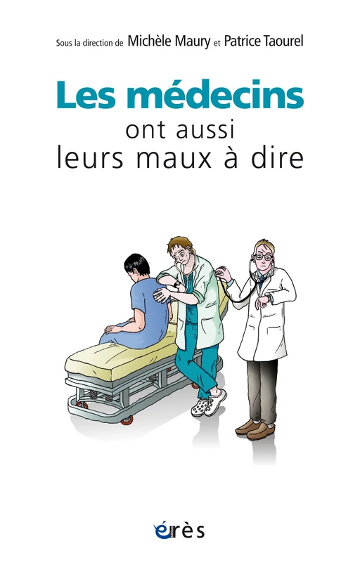 Les médecins ont aussi leurs maux à dire - michèle MAURY, patrice TAOUREL - Eres