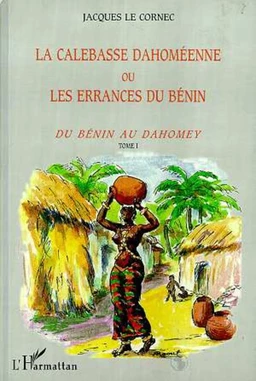 LA CALEBASSE DAHOMEENNE OU LES ERRANCES DU BENIN