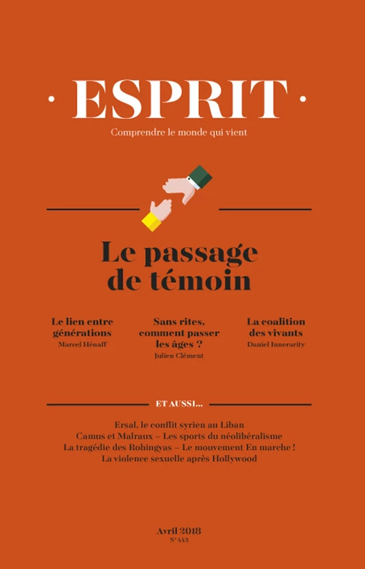 Esprit avril 2018 Le passage de témoin - Marcel Hénaff, Daniel Innerarity, Julien Clément - Editions Esprit