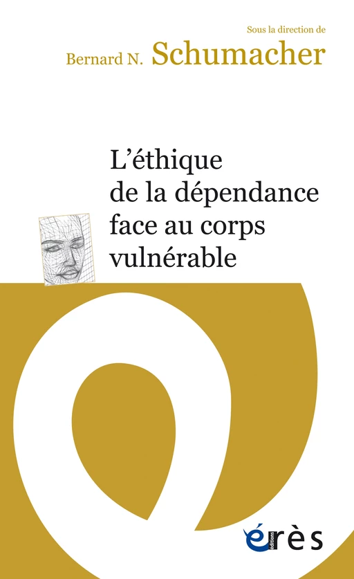 L'éthique de la dépendance face au corps vulnérable - Bernard N. SCHUMACHER - Eres