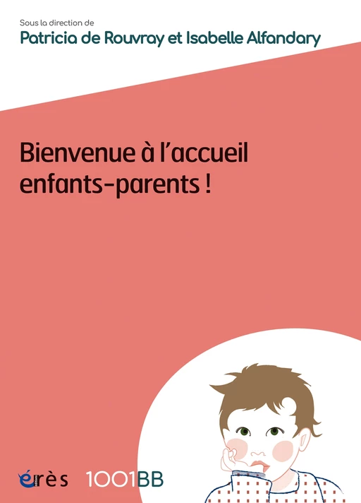 Bienvenue à l'accueil enfants-parents - 1001 BB n°155 - Patricia DE ROUVRAY, Isabelle Alfandary - Eres