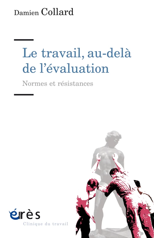 Le travail, au-delà de l'évaluation - Damien Collard - Eres