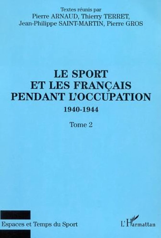 LE SPORT ET LES FRANÇAIS PENDANT L'OCCUPATION 1940-1944 - Thierry Terret, Pierre Arnaud, Jean Saint-Martin - Editions L'Harmattan