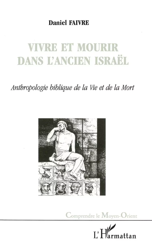 VIVRE ET MOURIR DANS L'ANCIEN ISRAËL - Daniel Faivre - Editions L'Harmattan