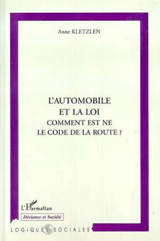 AUTOMOBILE ET LA LOI COMMENT EST NE LE CODE DE LA ROUTE - Anne Kletzlen - Editions L'Harmattan