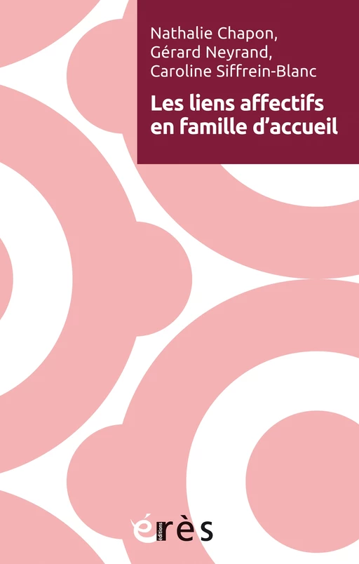 Les liens affectifs en famille d’accueil - Gérard Neyrand, Nathalie Chapon, Caroline Siffrein-Blanc - Eres