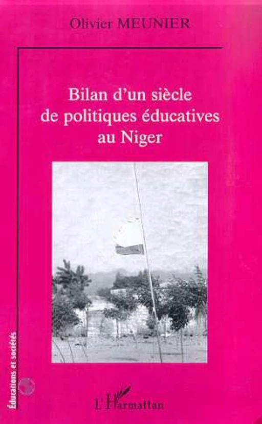 BILAN D'UN SIECLE DE POLITIQUES EDUCATIVES AU NIGER - Olivier Meunier - Editions L'Harmattan