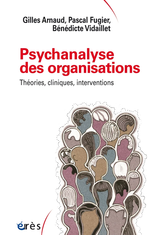 Psychanalyse des organisations - Bénédicte Vidaillet, Gilles Arnaud, Pascal Fugier - Eres