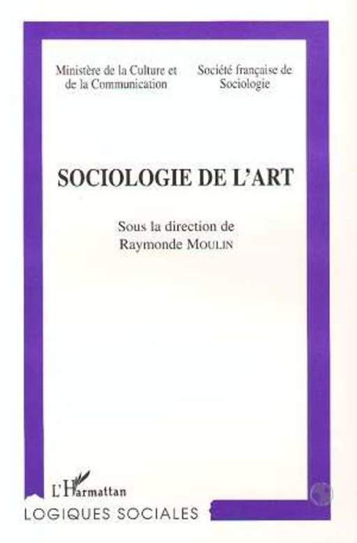 SOCIOLOGIE DE L'ART - Raymonde Moulin - Editions L'Harmattan