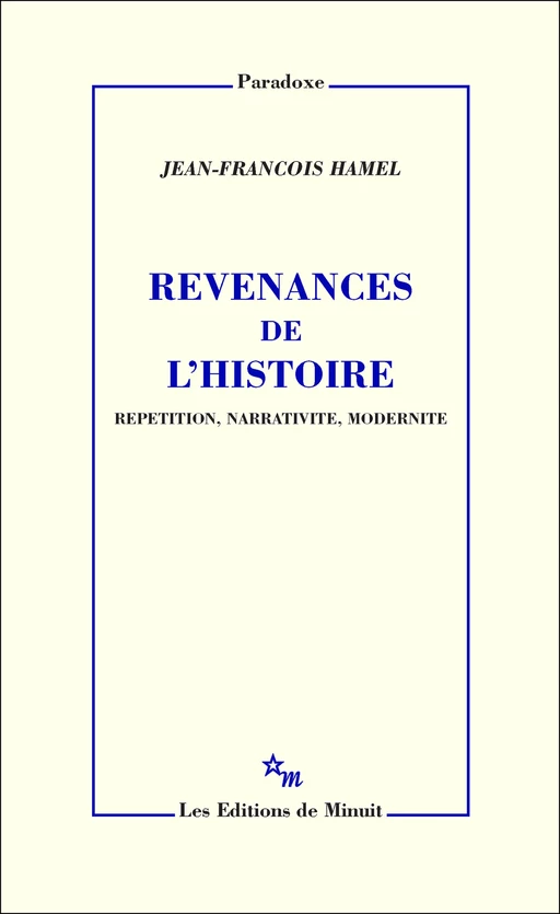 Revenances de l'histoire. Répétition, narrativité, modernité - Jean-François Hamel - Minuit