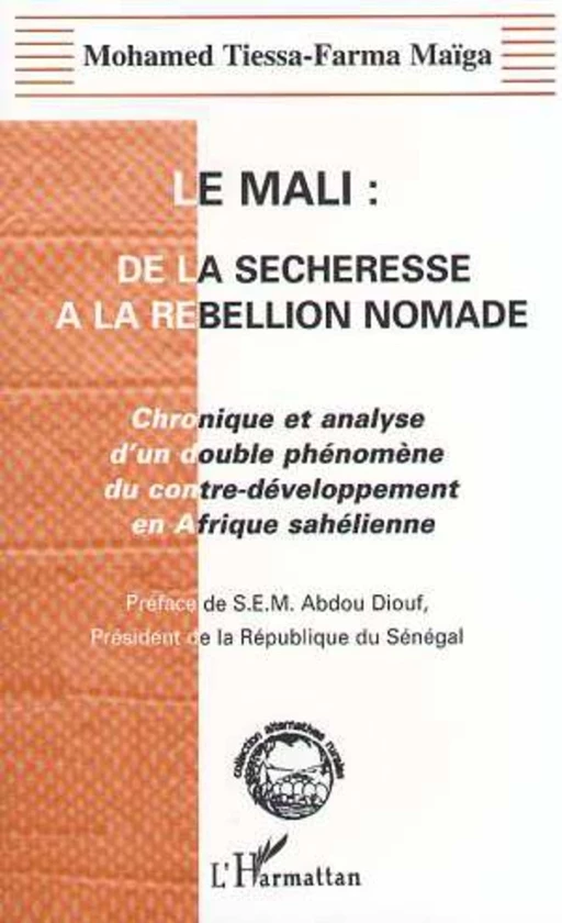 LE MALI : DE LA SECHERESSE A LA REBELLION NOMADE - Mohammed Tiessa-Farma Maiga - Editions L'Harmattan