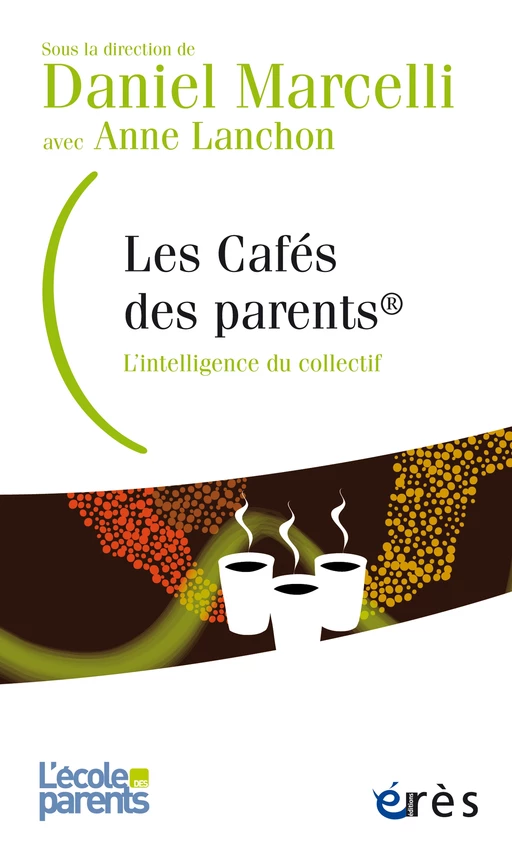 Les cafés des parents ® - Daniel Marcelli, Anne Lanchon - Eres