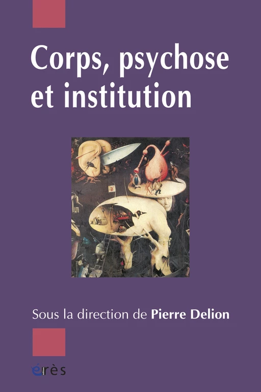 Corps, psychose et institution - Pierre Delion - Eres