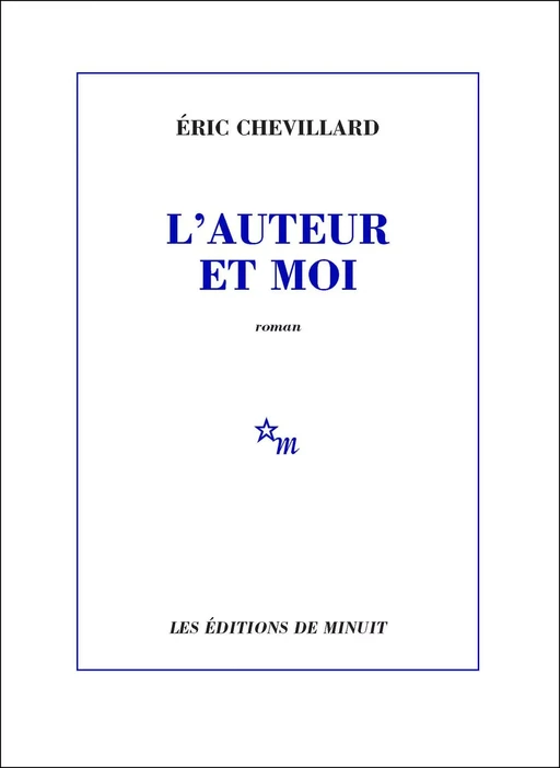 L'Auteur et moi - Éric Chevillard - Minuit