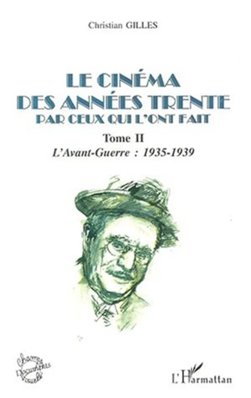 LE CINÉMA DES ANNÉES TRENTE PAR CEUX QUI L'ONT FAIT - Christian Gilles - Editions L'Harmattan