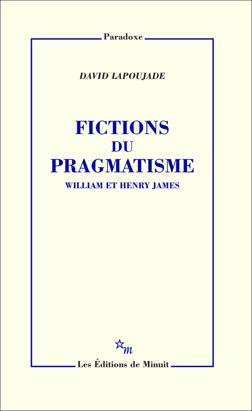 Fictions du pragmatisme. William et Henry James - David Lapoujade - Minuit