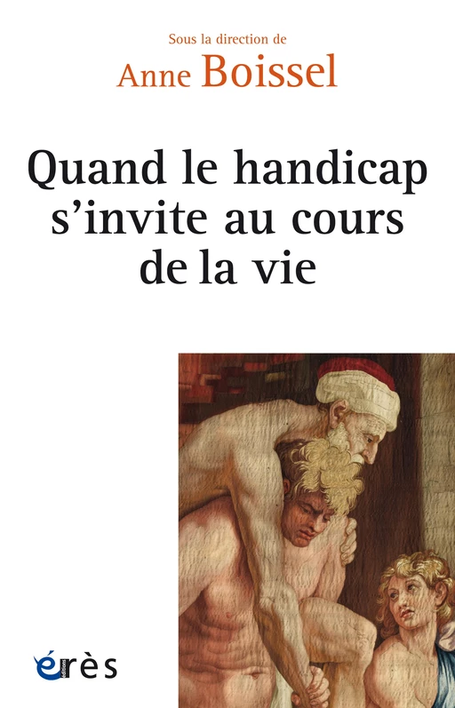 Quand le handicap s'invite au cours de la vie - Anne Boissel - Eres