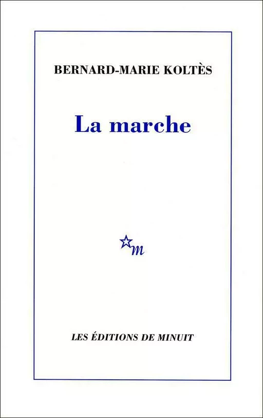 La Marche - Bernard-Marie Koltès - Minuit