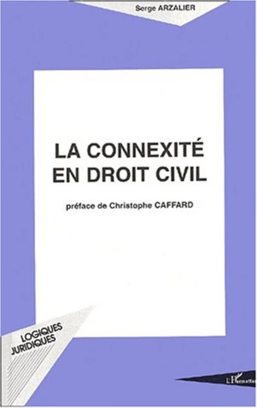 LA CONNEXITÉ EN DROIT CIVIL - Serge Arzalier - Editions L'Harmattan