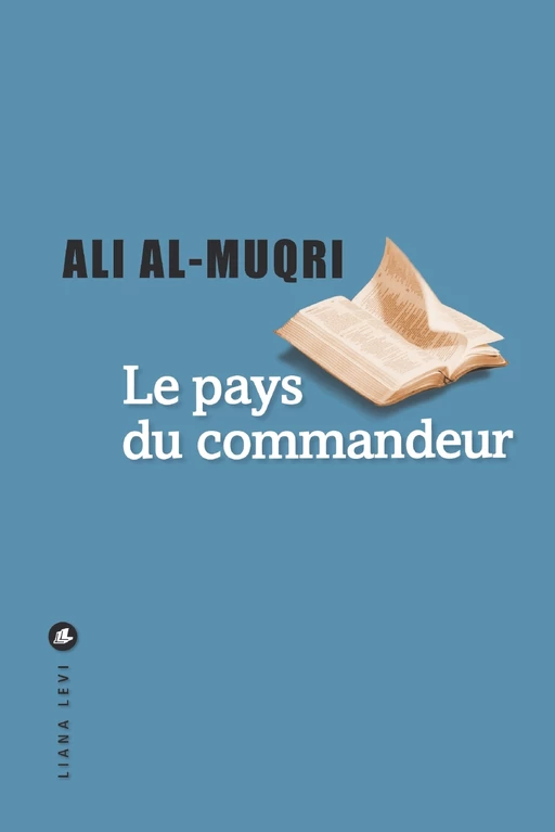 Le Pays du commandeur - Ali Al-Muqri - LIANA LEVI