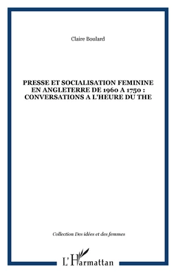 PRESSE ET SOCIALISATION FEMININE EN ANGLETERRE DE 1960 A 1750 : CONVERSATIONS A L'HEURE DU THE