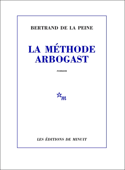 La Méthode Arbogast - Bertrand de la Peine - Minuit