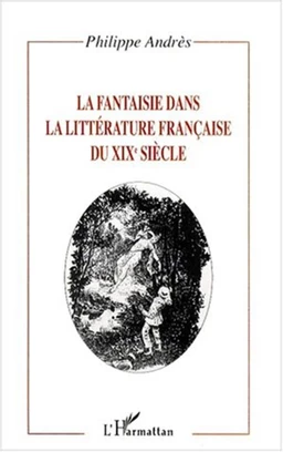 LA FANTAISIE DANS LA LITTÉRATURE FRANÇAISE DU XIXe SIÈCLE