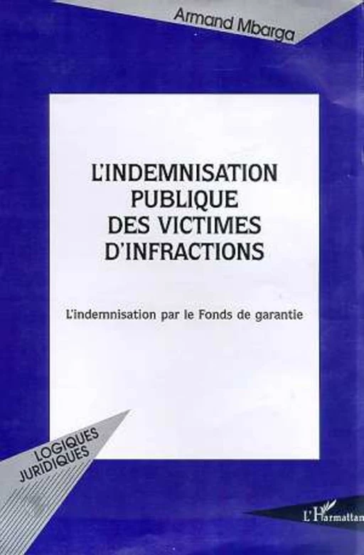 L'INDEMNISATION PUBLIQUE DES VICTIMES D'INFRACTIONS - Armand Mbarga - Editions L'Harmattan