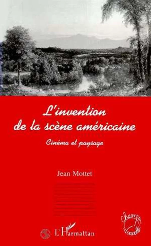 L'INVENTION DE LA SCÈNE AMÉRICAINE - Jean Motte dit Falisse - Editions L'Harmattan