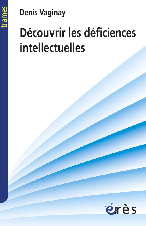 Découvrir les déficiences intellectuelles - Denis VAGINAY - Eres