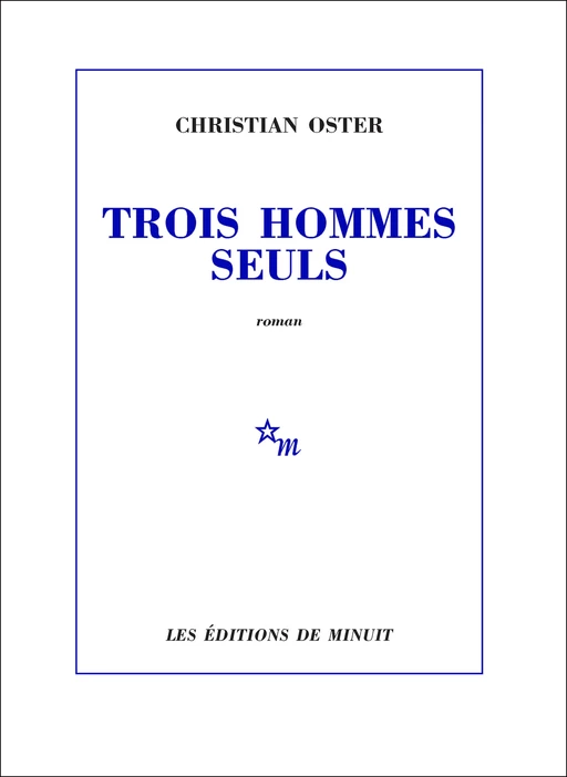 Trois hommes seuls - Christian Oster - Minuit