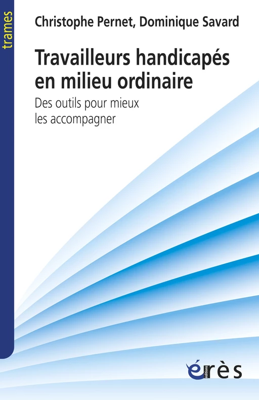 Travailleurs handicapés en milieu ordinaire - Christophe PERNET, Dominique SAVARD - Eres