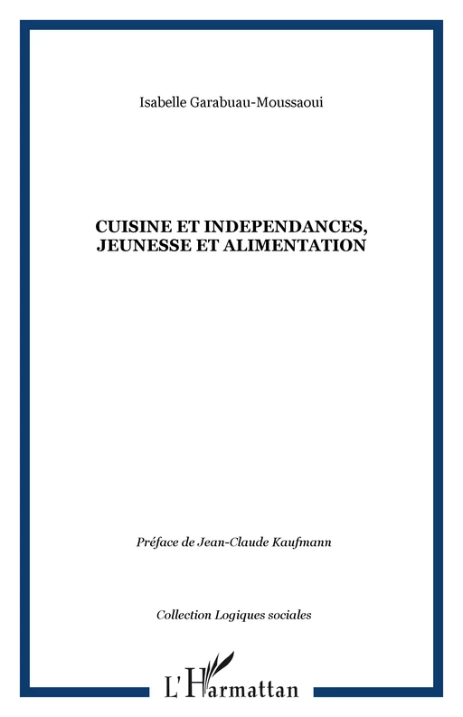 CUISINE ET INDEPENDANCES, JEUNESSE ET ALIMENTATION - Isabelle Garabuau-Moussaoui - Editions L'Harmattan