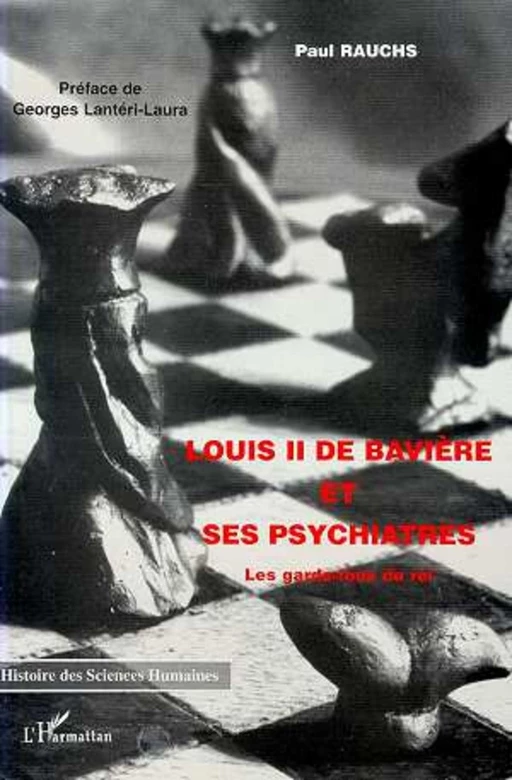 Louis II de Bavière et ses Psychiatres - Paul Rauchs - Editions L'Harmattan