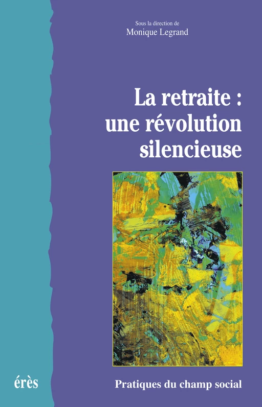 La retraite : une révolution silencieuse - Monique Legrand - Eres